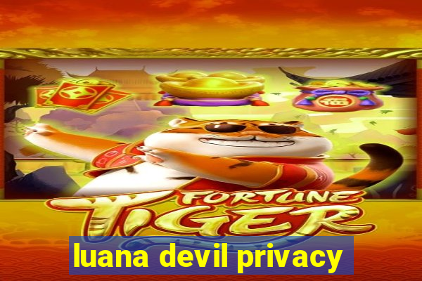 luana devil privacy